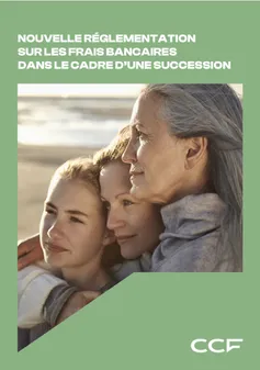 Succession - nouvelle réglementation sur les frais bancaires